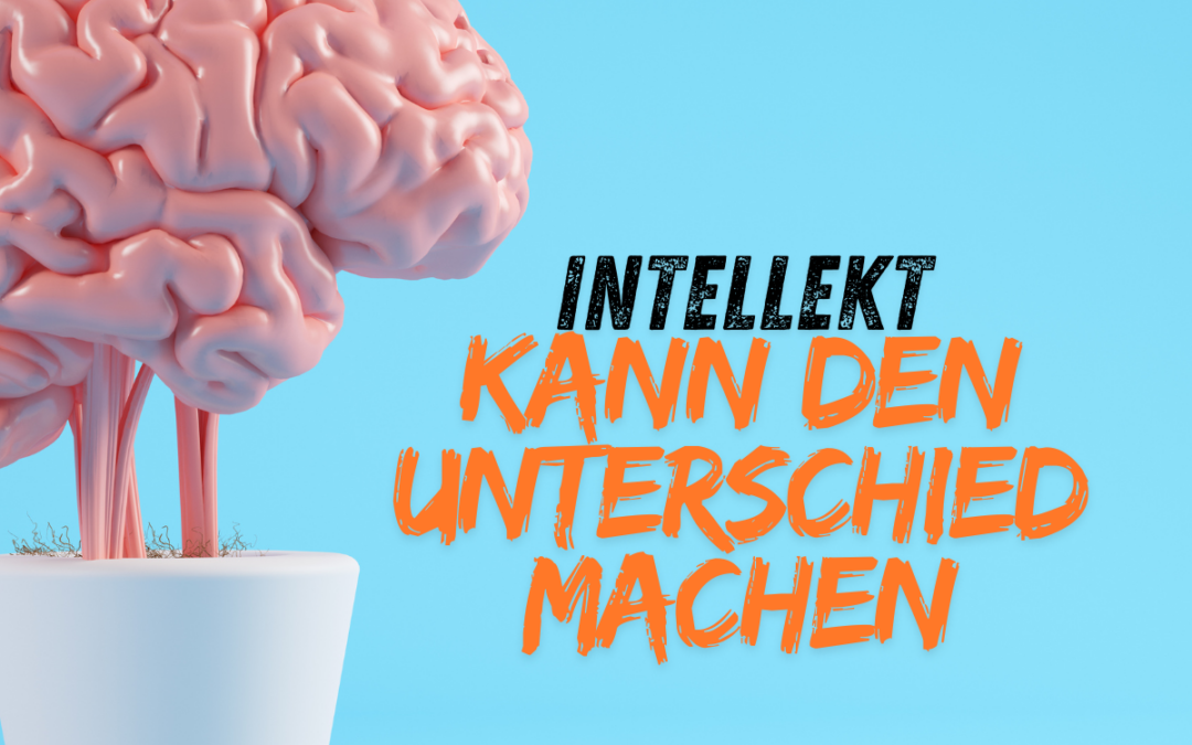 intellekt kann den unterschied machen